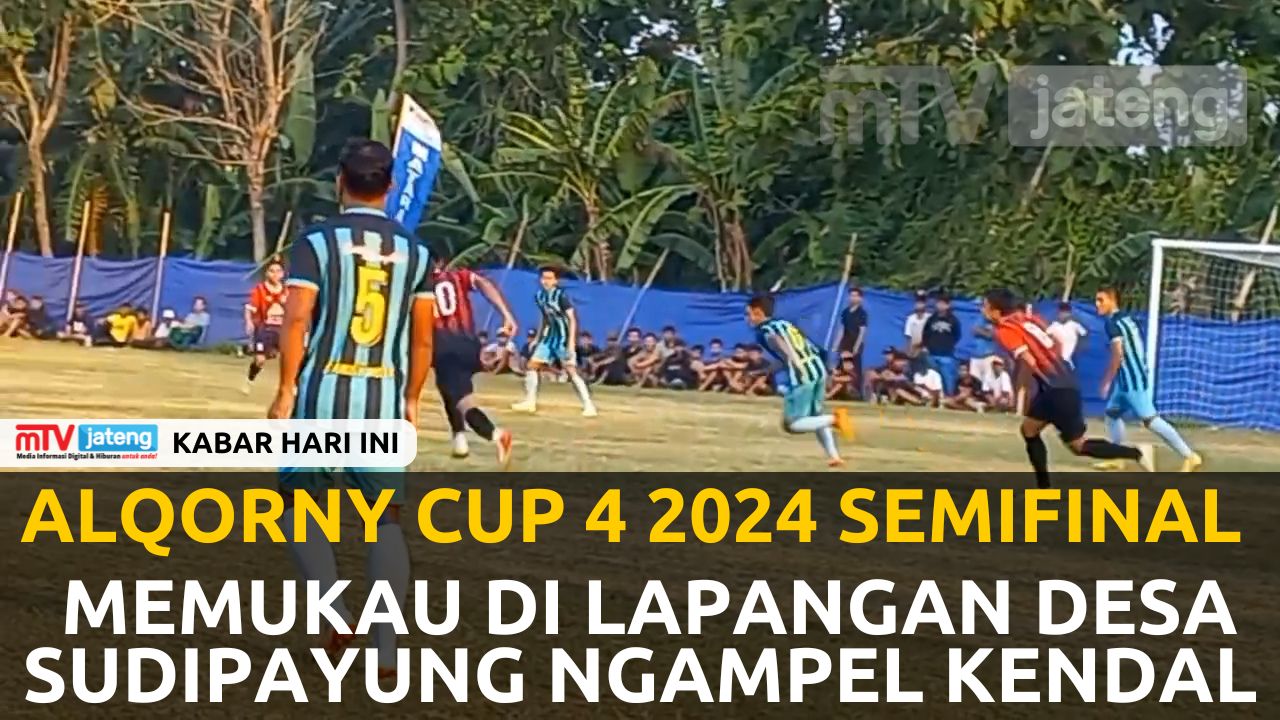 Alqorny Cup 4 2024 Semifinal Memukau di Lapangan Desa Sudipayung Ngampel Kendal