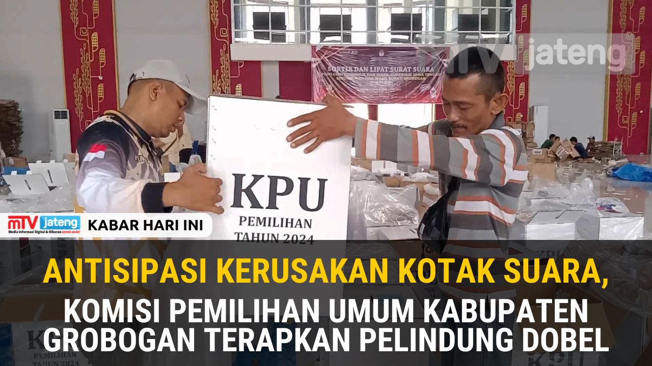 Antisipasi Kerusakan Kotak Suara, Komisi Pemilihan Umum Kabupaten Grobogan Terapkan Pelindung Dobel