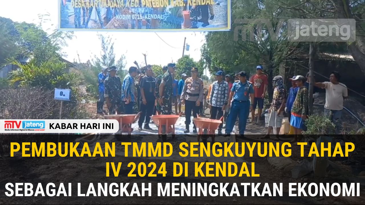 Pembukaan TMMD Sengkuyung Tahap IV 2024 di Kendal: Langkah Meningkatkan Ekonomi