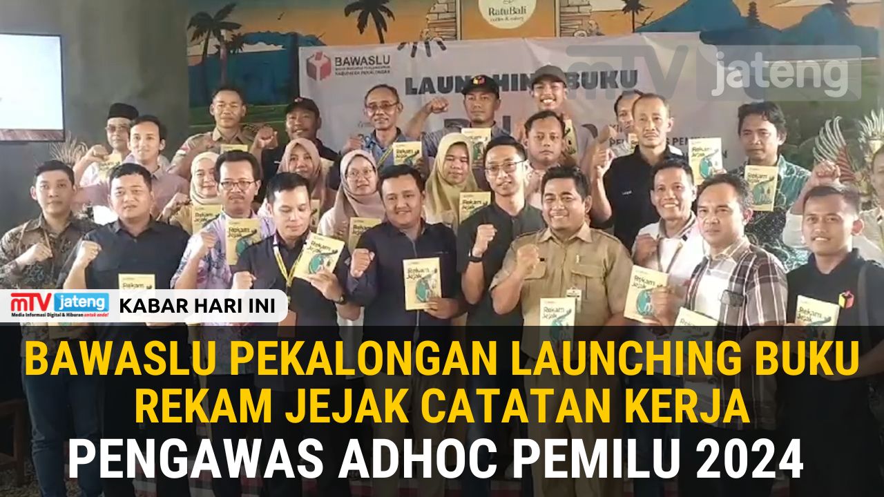 Bawaslu Pekalongan Launching Buku Rekam Jejak Catatan Kerja Pengawas Adhoc Pemilu 2024